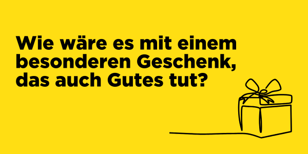 Wie wäre es mit einem besonderen Geschenk, das auch Gutes tut?